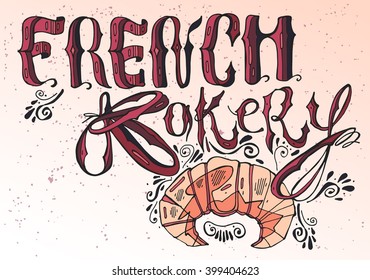 Hand Made vector modern calligraphy  French Bakery. Original Lettering. Vintage retro hand drawn typeface Vector illustration with croissant.