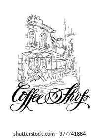 Hand made vector sketch of old town fragment. Calligraphic inscription. Coffee shop. Isolated on white background. Vintage style.