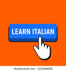 Hand Mouse Cursor Clicks the Learn Italian Button. Pointer Push Press Button Concept.