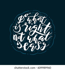 Hand painted  drawing.Unique hand drawn inspiration quote Do what is right, not what is easy vector poster.Lettering and custom typography for your designs:t-shirts,bags,posters,invitations,cards,etc