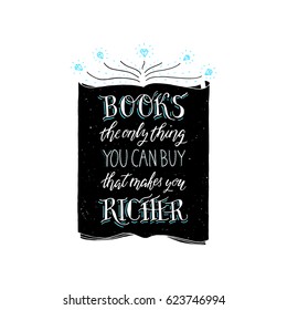 Hand painted ink drawing.Hand drawn quote "Books-the only thing you can buy, that makes you richer" poster.Lettering and custom typography for your designs:t-shirts,bags,posters,invitations,cards,etc
