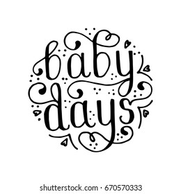 Hand painted ink drawing.Unique hand drawn inspiration quote "Baby days" vector poster.Lettering and custom typography for your designs:t-shirts,bags,posters,invitations,cards,etc