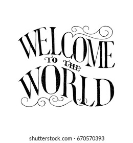 Hand painted ink drawing.Unique hand drawn inspiration quote "Welcome to the world" vector poster.Lettering and custom typography for your designs:t-shirts,bags,posters,invitations,cards,etc