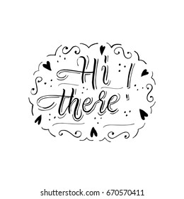 Hand painted ink drawing.Unique hand drawn inspiration quote "Hi there" vector poster.Lettering and custom typography for your designs:t-shirts,bags,posters,invitations,cards,etc