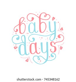 Hand painted ink drawing.Unique hand drawn inspiration quote "Baby days" vector poster.Lettering and custom typography for your designs:t-shirts,bags,posters,invitations,cards,etc
