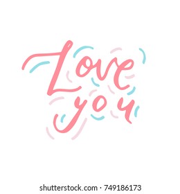 Hand painted ink drawing.Unique hand drawn inspiration quote "Love you" vector poster.Lettering and custom typography for your designs:t-shirts,bags,posters,invitations,cards,etc