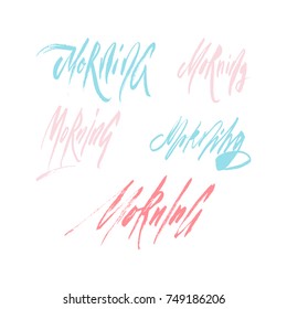 Hand painted ink drawing.Unique hand drawn set of  inspiration quote "Morning" vector poster.Lettering and custom typography for your designs:t-shirts,bags,posters,invitations,cards,etc