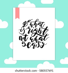 Hand painted inspiration quote "Do what is right, not what is easy".Unique drawn typography vector poster.Lettering and custom typography for your designs:t-shirts,bags,posters,invitations,cards,etc. 