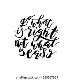 Hand painted inspiration quote "Do what is right, not what is easy".Unique drawn typography vector poster.Lettering and custom typography for your designs:t-shirts,bags,posters,invitations,cards,etc. 