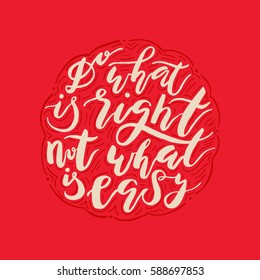 Hand painted inspiration quote "DO what is right, not what is easy".Unique  drawn typography vector poster.Lettering and custom typography for your designs:t-shirts,bags,posters,invitations,cards,etc