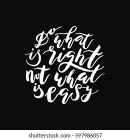 Hand painted inspiration quote "Do what is right, not what is easy".Unique drawn typography vector poster.Lettering and custom typography for your designs:t-shirts,bags,posters,invitations,cards,etc. 
