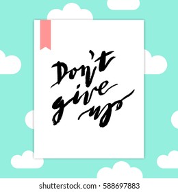 Hand painted inspiration quote "Don't give up".Unique hand drawn typography vector poster.Lettering and custom typography for your designs:t-shirts,bags,posters,invitations,cards,etc