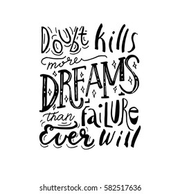 Hand painted inspiration quote "Doubt kills more dreams than failure ever will".Unique drawn vector poster.Lettering and custom typography for your designs:t-shirts,bags,posters,invitations,cards. 