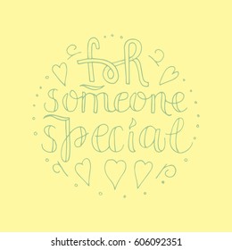 Hand painted inspiration quote "For someone special ".Unique hand drawn vector poster.Lettering and custom typography for your designs:t-shirts,bags,posters,invitations,cards,etc. 