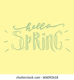 Hand painted inspiration quote "Hello spring".Unique hand drawn vector poster.Lettering and custom typography for your designs:t-shirts,bags,posters,invitations,cards,etc. 