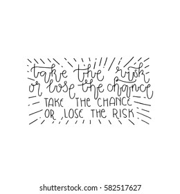 Hand painted inspiration quote "Take the risk or lose the chance".Unique hand drawn typography vector poster.Lettering and custom typography for your designs:t-shirts,bags,posters,invitations,cards. 