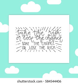 Hand painted inspiration quote "Take the risk or lose the chance".Unique drawn typography vector poster.Lettering and custom typography for your designs:t-shirts,bags,posters,invitations,cards,etc. 