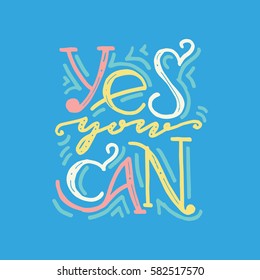 Hand painted inspiration quote "Yes you can".Unique hand drawn typography vector poster.Lettering and custom typography for your designs:t-shirts,bags,posters,invitations,cards,etc. 