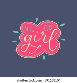 Hand painted inspiration quote "You go girl".Unique hand drawn typography vector poster.Lettering and custom typography for your designs:t-shirts,bags,posters,invitations,cards,etc. 