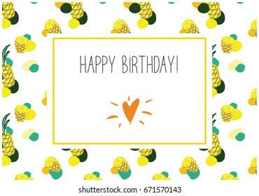 Hand painted jolly vector birthday card with whole and cut pineapples and green, yellow, orange circles and heart on white. Cute nice funny cartoon style, children's design. Happy birthday present.