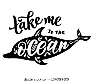 Hand Painted Lettering Quote Take Me To The Ocean In Dolphin Silhouette. In Vector, On A White Background.