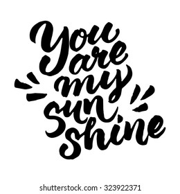 Hand painted quote 'You are my sunshine'. Vector brush lettering isolated on white background.
