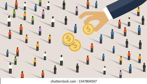 Hand pick and put money from to the crowd of people. Concept of donation giving or corruption to public. Also means get profit from mass market.