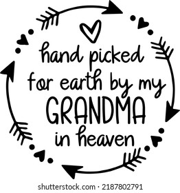 Hand Picked For Earth By My Grandma In Heaven Design, Newborn Typography, Baby, Cut Files for Cricut Silhouette, Angel Grandma, Vector