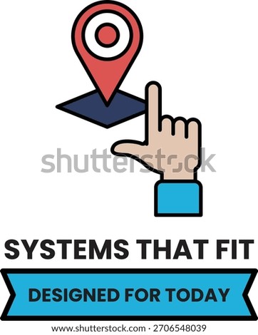 A hand pointing to a map with the words Systems that fit designed for today. Designed for today.