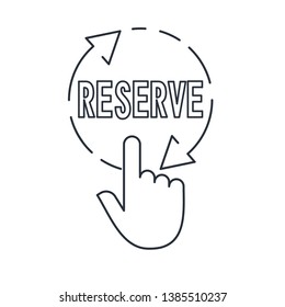 Hand pressing a button with the text   reserve. Vector linear icon.