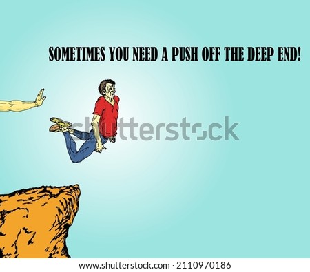 A hand pushing a man of a cliff with the message: Sometimes you need a push off the deep end. Hand drawn vector illustration. 