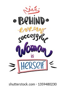 Hand scetched lettering `Behind every successeful woman is herself`. Motivational text. Vector illustration for badge, icon, card, postcard, logo, banner, tag. EPS 10