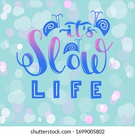 Hand scketched text It's Slow life with snail icons for card, banner, poster, social media. Inspirational phrase about slowing down, making breaks and lifestyle. Hand lettering.