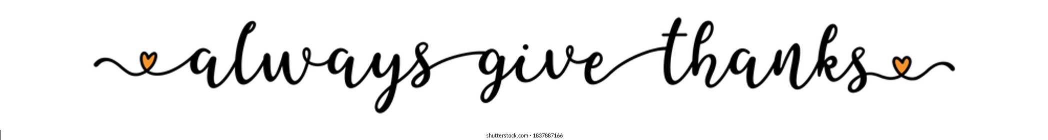 Hand sketched ALWAYS GIVE THANKS  quote as banner. Lettering for poster, label, sticker, flyer, header, card	