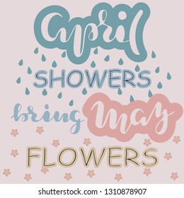 Hand sketched "April showers bring May flowers" spring motivational vector illustration EPS 10 lettering typography. Template for card, design, print, poster. Invitation drawn T-shirt, bag design