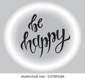 Hand sketched Be happy T-shirt texture lettering typography. Drawn inspirational quotation, motivational quote. Fortune logotype, badge, poster, logo, tag.  Vector illustration