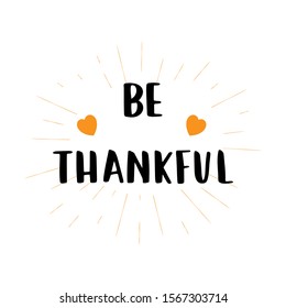 Hand sketched " Be thankful " quote with hearts on white background.  Celebration Thanksgiving lettering for postcard, invitation, poster.