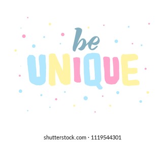 Hand sketched Be unique text. Good for prints, t-shirts, home décor, posters, banner, wallpaper, cards. Lettering typography. Inspirational and motivational quotes. Vector illustration.