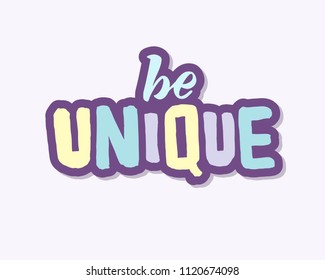 Hand sketched Be unique text. Good for prints, t-shirts, home décor, posters, banner, wallpaper, cards. Lettering typography. Inspirational and motivational quotes. Vector illustration.