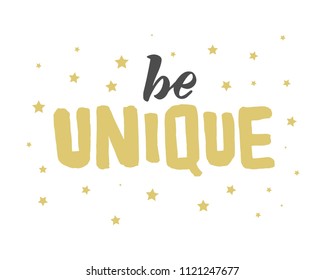 Hand sketched Be unique text. Good for prints, t-shirts, home décor, posters, banner, wallpaper, cards. Lettering typography. Inspirational and motivational quotes. Vector illustration.