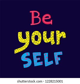 Hand sketched Be yourself T-shirt texture lettering typography. Drawn inspirational quotation, motivational quote. Fortune logotype, badge, poster, logo, tag.  Vector illustration.