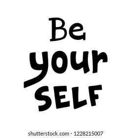 Hand sketched Be yourself T-shirt lettering typography. Drawn inspirational quotation, motivational quote. Fortune logotype, badge, poster, logo, tag.  Vector illustration.