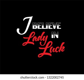 Hand sketched I believe in Lady Luck T-shirt texture lettering typography. Drawn inspirational quotation, motivational quote. Fortune logotype, badge, poster, logo, tag.  Vector illustration