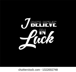 Hand sketched I believe in Luck T-shirt texture lettering typography. Drawn inspirational quotation, motivational quote. Fortune logotype, badge, poster, logo, tag.  Vector illustration