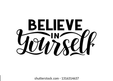 Hand sketched believe in yourself lettering quote for t-shirt design, home decoration and print. Lettering typography. Inspirational quote poster. Calligraphy badge, tag, icon. Vector eps 10