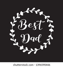 Hand sketched Best Dad quote with a wreath on a black background. Father´s day calligraphy. Drawn lettering for postcard, invitation, poster, icon, banner template typography. Vektorgrafik