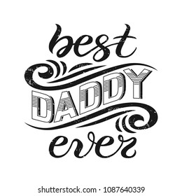 Hand sketched Best Daddy ever typography lettering poster, flat design background. Hand drawn banner, Happy Father's Day holiday greeting card template. Calligraphy text, vector illustration.