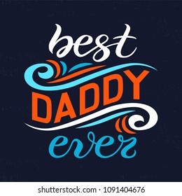 Hand sketched Best Daddy ever typography lettering poster, flat design background. Hand drawn banner, Happy Father's Day holiday greeting card template. Calligraphy text, vector illustration.