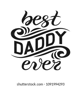 Hand sketched Best Daddy ever typography lettering poster, flat design background. Hand drawn banner, Happy Father's Day holiday greeting card template. Calligraphy text, vector illustration.