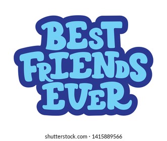 Hand sketched best Friends ever T-shirt lettering typography. Drawn inspirational, motivational quote. Fortune badge, poster, print for clothes and cup.  Blue vector illustration.